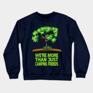 We're More Than Just Camping Friends Crewneck Sweatshirt